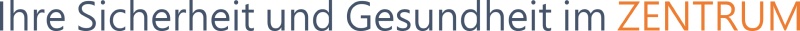Text mit der Aufschrift 'Ihre Sicherheit und Gesundheit im Zentrum' in orange und blau.